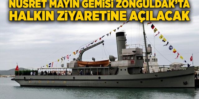Nusret Mayın Gemisi Zonguldak’ta halkın ziyaretine açılacak