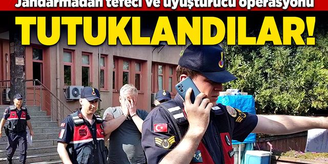 Jandarmadan tefeci ve uyuşturucu operasyonu: Tutuklandılar!