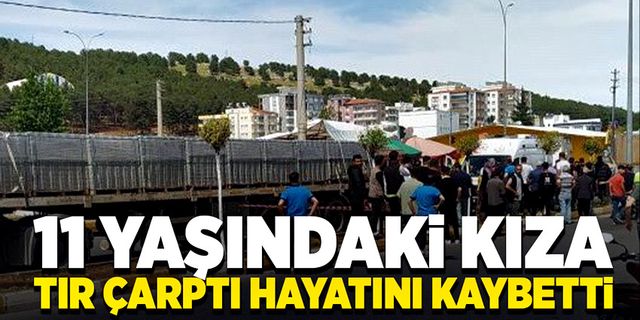 11 Yaşındaki kız çocuğuna tır çarptı, hayatını kaybetti