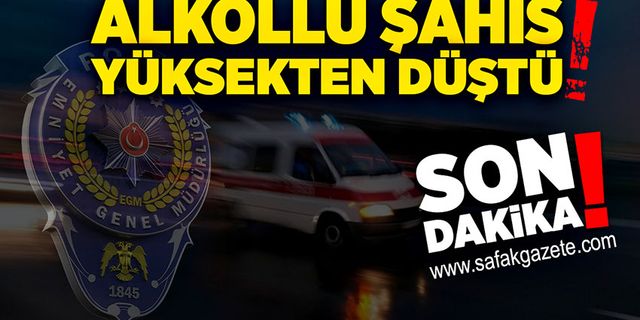 Alkollü şahıs yüksekten düştü