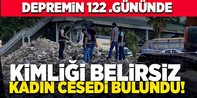 Depremin 122. gününde kimliği belirsiz kadın cesedi bulundu