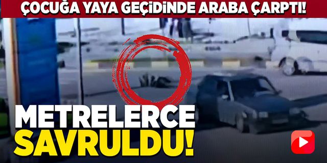 Çocuğa yaya geçidinde araba çarptı metrelerce savruldu!