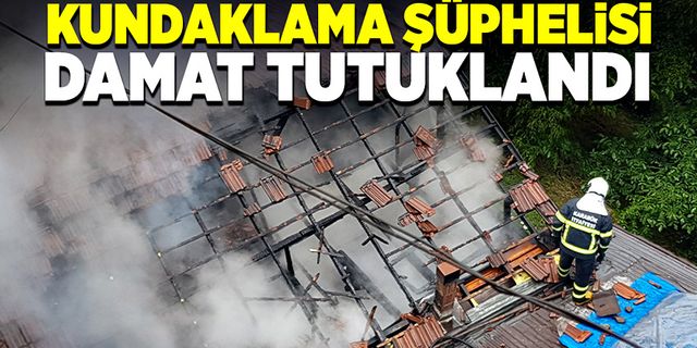 Şüpheli damat kundaklamadan tutuklandı!