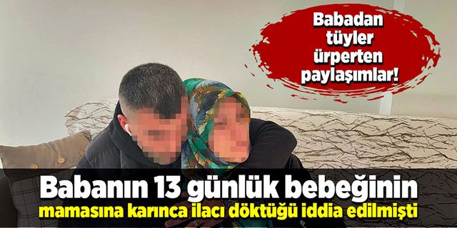 Babanın 13 günlük kızının mamasına karınca ilacı döktüğü iddia edilmişti…