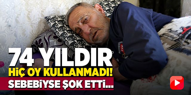 74 yıldır hiç oy kullanmadı! Sebebiyse şok etti
