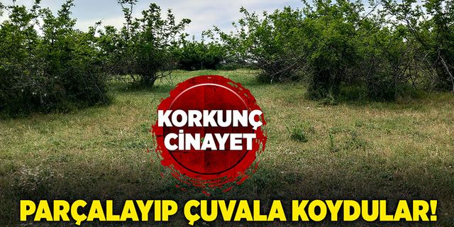 Korkunç cinayet! Parçalayıp çuvala koydular! 2 tutuklama…