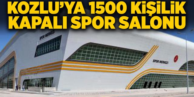 Kozlu’ya 1500 kişilik kapalı spor salonu