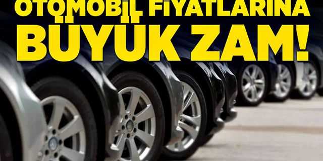 Otomobil fiyatlarına büyük zam!