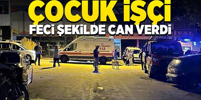 Çocuk işçi yük asansörünün altında kalarak, feci şekilde öldü