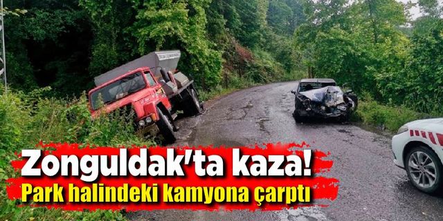 Zonguldak'ta kaza; Otomobil park halindeki kamyona çarptı