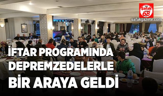 İftar programında depremzedelerle bir araya geldi