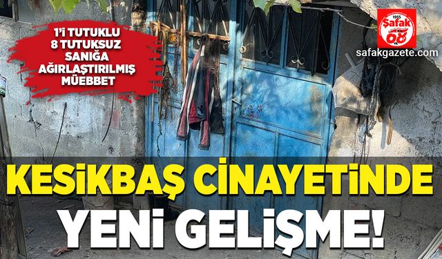 Kesikbaş cinayetinde yeni gelişme!