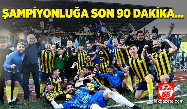 Şampiyonluğa son 90 dakika…