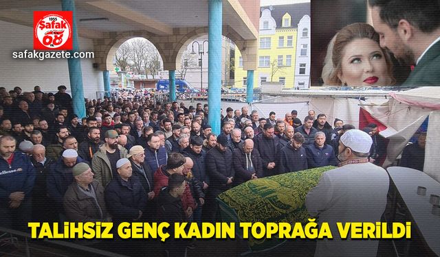 Talihsiz genç kadın toprağa verildi…