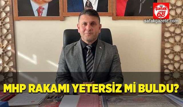 MHP rakamı yetersiz mi buldu? 