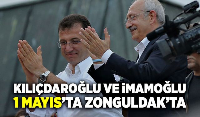 Kılıçdaroğlu ve İmamoğlu 1 Mayıs’ta Zonguldak’ta