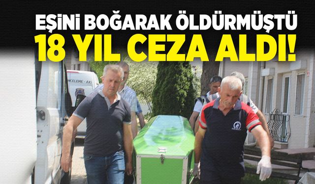 Eşini boğarak öldüren sanığa 18 yıl hapis