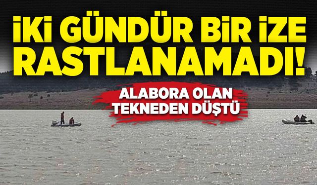 İki gündür bir ize rastlanamadı!