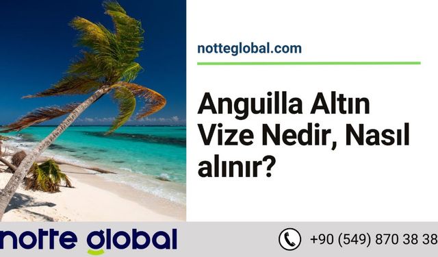 Anguilla Altın Vize Nedir? Nasıl Alınır?