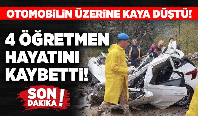 Otomobilin üzerine kaya düştü!  4 öğretmen hayatını kaybetti!