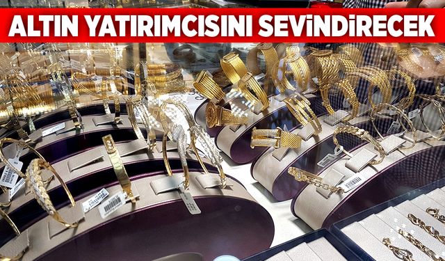 Altın yatırımcısını sevindirecek