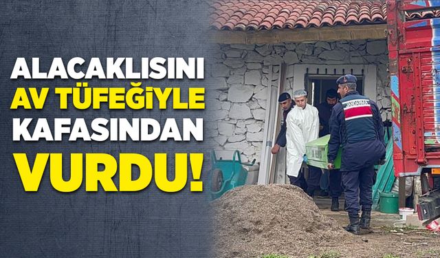 Alacaklısını av tüfeğiyle kafasından vurdu!