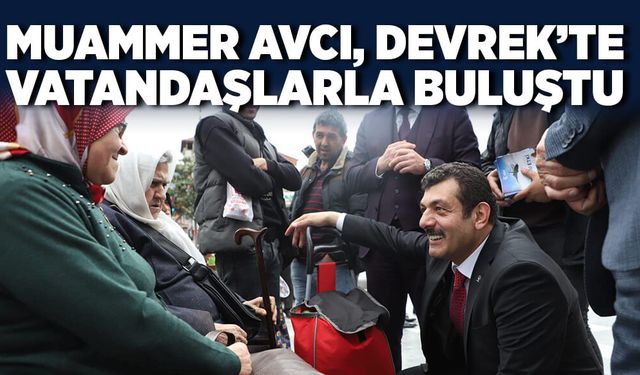 Avcı, Devrek’te vatandaşlarla buluştu