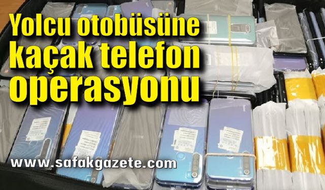 Yolcu otobüsüne kaçak telefon operasyonu