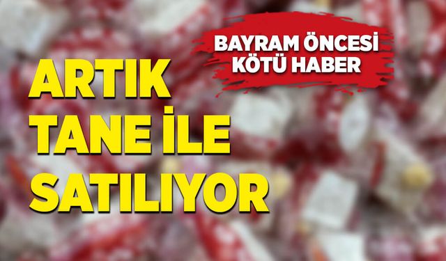 Bayram öncesi kötü haber. Artık tane ile satılıyor