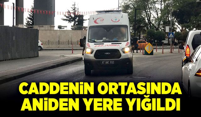 Caddenin ortasında aniden yere yığıldı