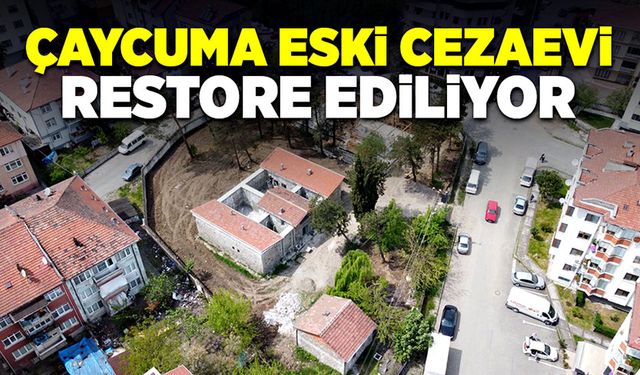 Çaycuma eski cezaevi restore ediliyor