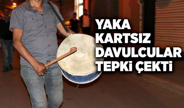 Yaka kartsız davulcular tepki çekti