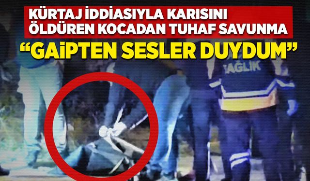 Karısını öldüren adamın savunması: "Gaipten sesler duydum"