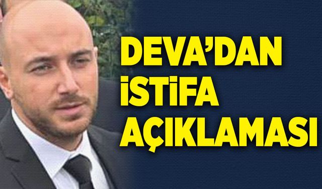 Deva'dan istifa açıklaması