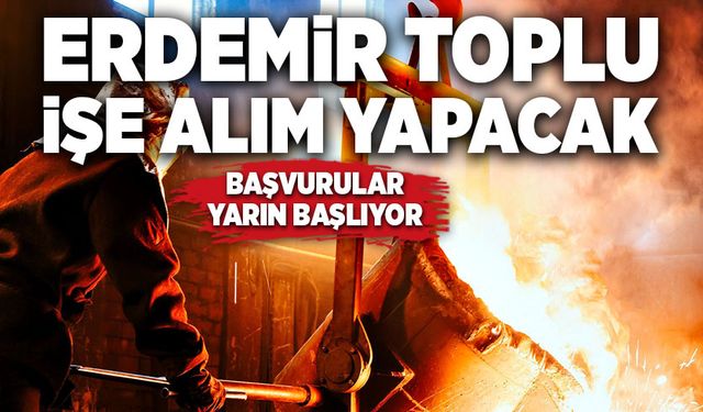 Erdemir’den toplu işe alım! Başvurular yarın başlıyor…