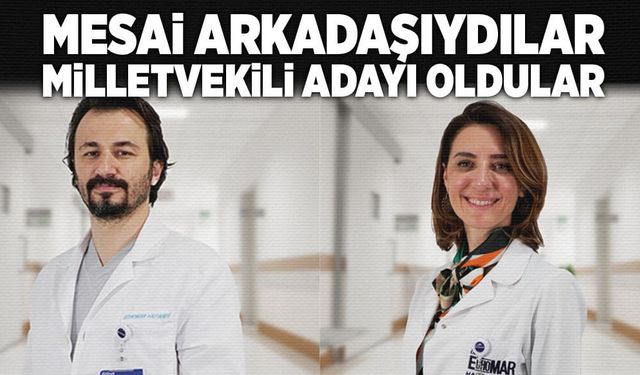 Mesai arkadaşıydılar, milletvekili adayı oldular