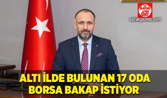 Altı ilde bulunan 17 oda borsa BAKAP istiyor