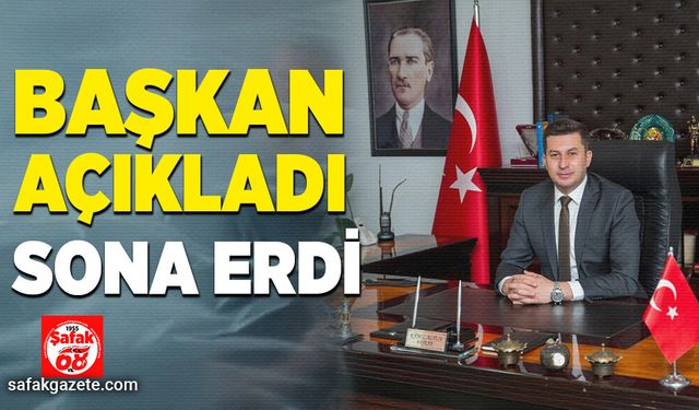 Başkan açıkladı: Sona erdi!