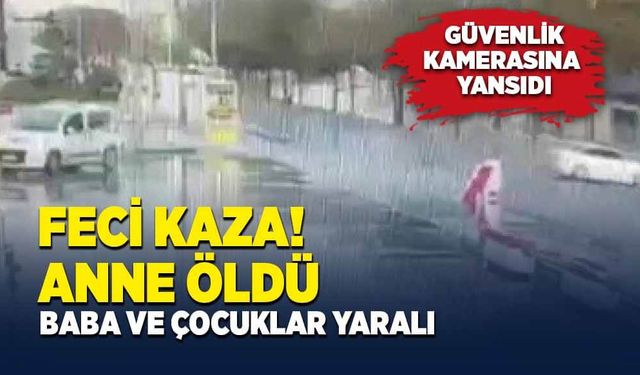 Trafik kazası, anne öldü baba ve çocuklar yaralı!