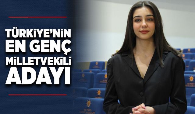 Türkiye'nin en genç milletvekili adayı