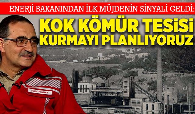 Enerji Bakanından ilk müjdenin sinyali geldi: Kok kömür tesisi kurmayı planlıyoruz