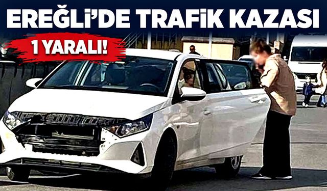 Ereğli’de trafik kazası: 1 yaralı!