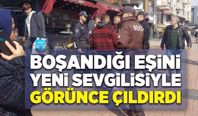 Boşandığı eşini yeni sevgilisiyle görünce çıldırdı