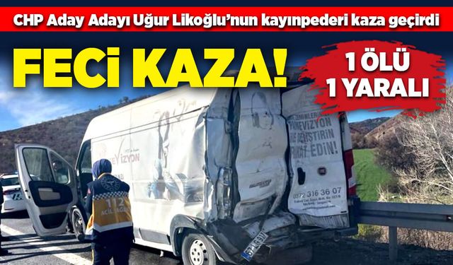 Feci kaza! 1 ölü 1 yaralı