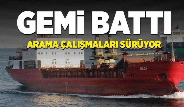 Gemi Battı: Arama çalışmaları sürüyor!