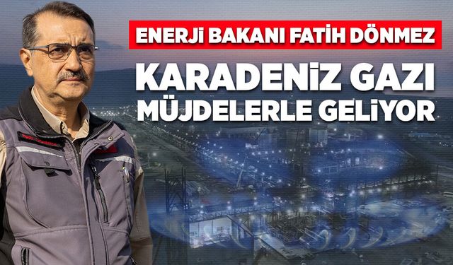 Karadeniz gazı müjdelerle geliyor