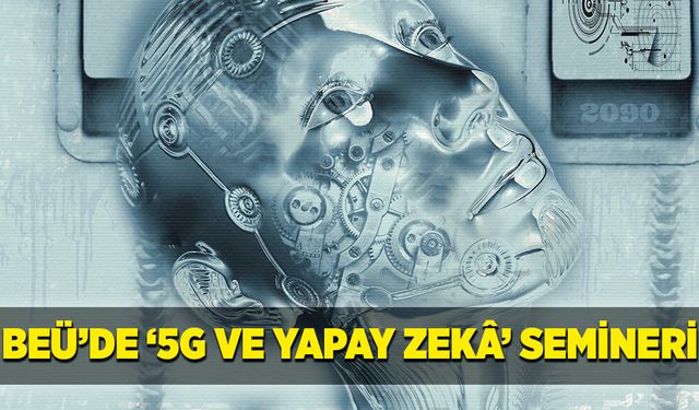 Beü’de ‘5g ve yapay zekâ’ semineri