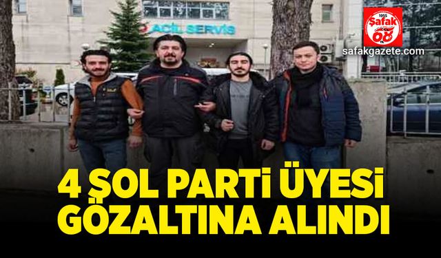 4 Sol Parti üyesi gözaltına alındı