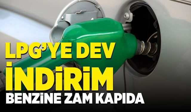 LPG’ye dev indirim! Benzine zam kapıda!