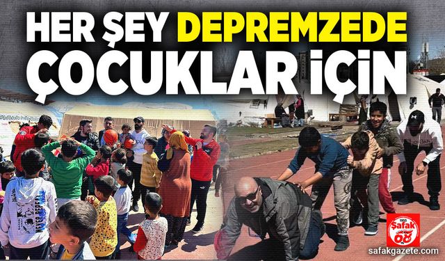 Her şey depremzede çocuklar için